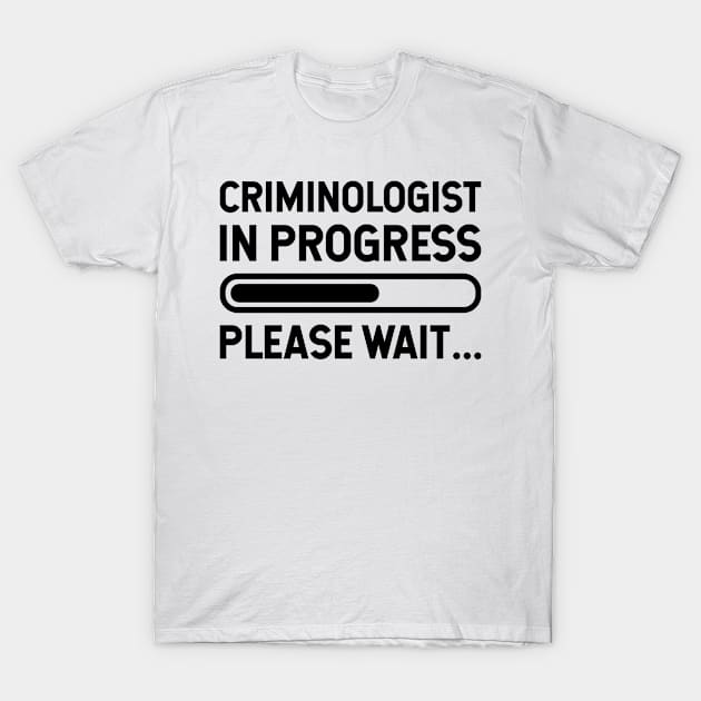 Criminologist in Progress please wait T-Shirt by cecatto1994